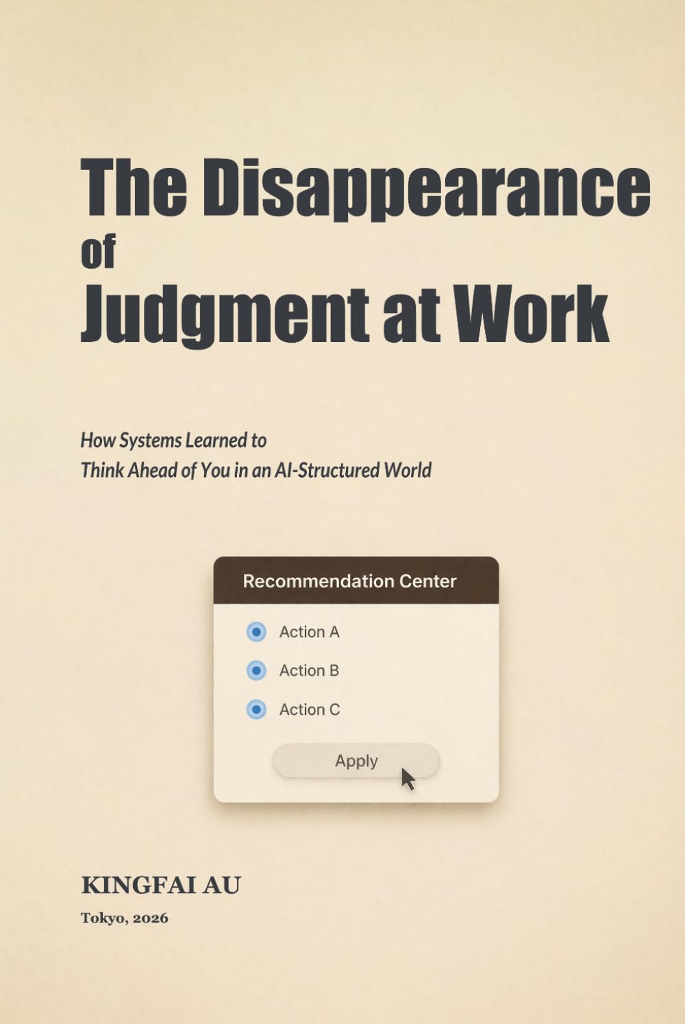 The Disappearance of Judgment at Work: How Systems Learned to Think Ahead of You in an AI-Structured World