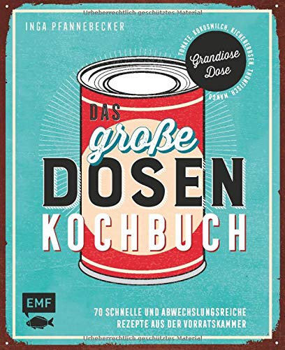 Das große Dosenkochbuch: 70 schnelle und abwechslungsreiche Rezepte aus der...