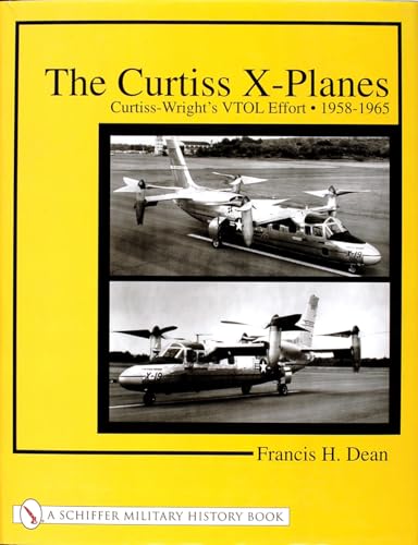 The Curtiss X-Planes: Curtiss-Wright's Vtol Effort 1958-1965 (Schiffer Military History)