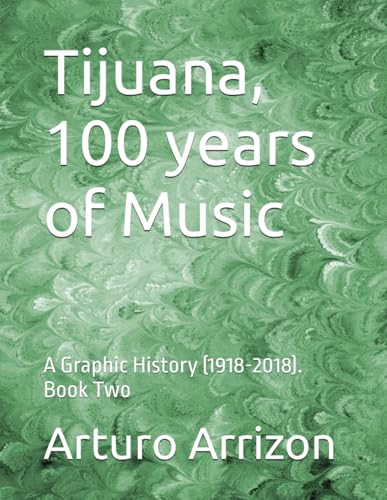 Tijuana, 100 years of Music: A Graphic History (1918-2018). Book Two