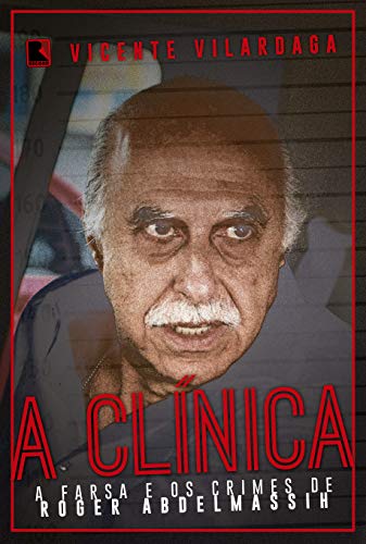 A clínica: A farsa e os crimes de Roder Abdelmassih