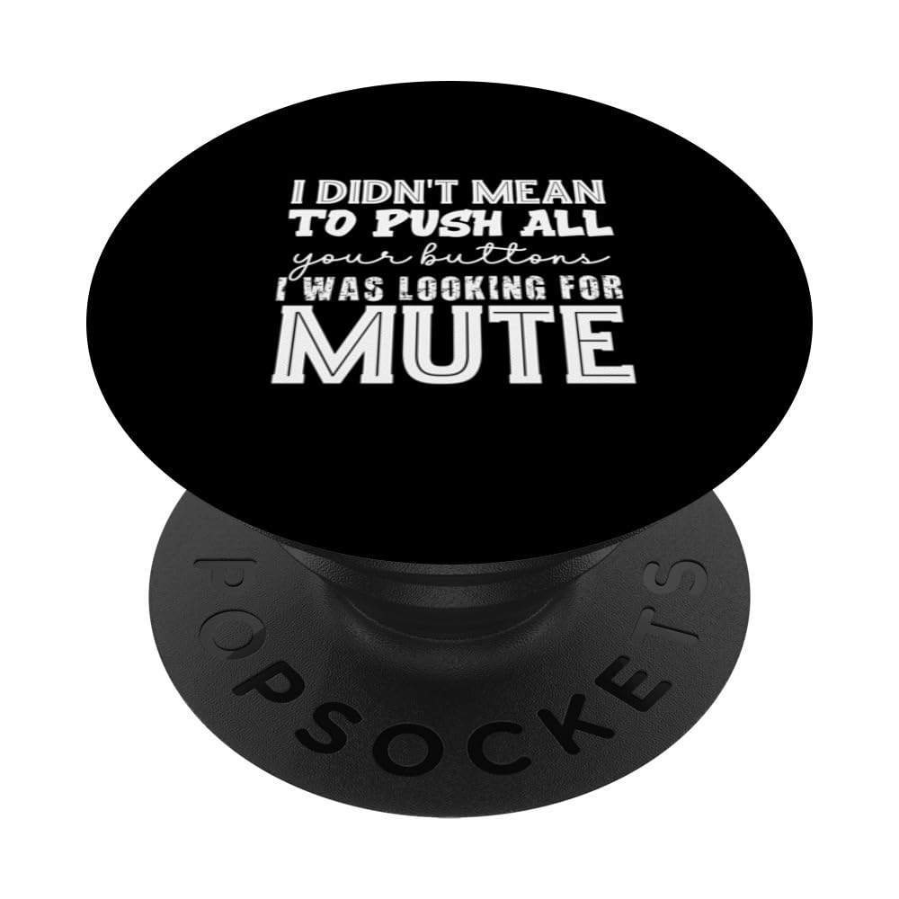 I Didn't Mean To Push All Your Buttons just Looking For Mute PopSockets Swappable PopGrip, Black