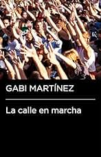 La calle en marcha (Colección Endebate): Crónicas de un manifestante
