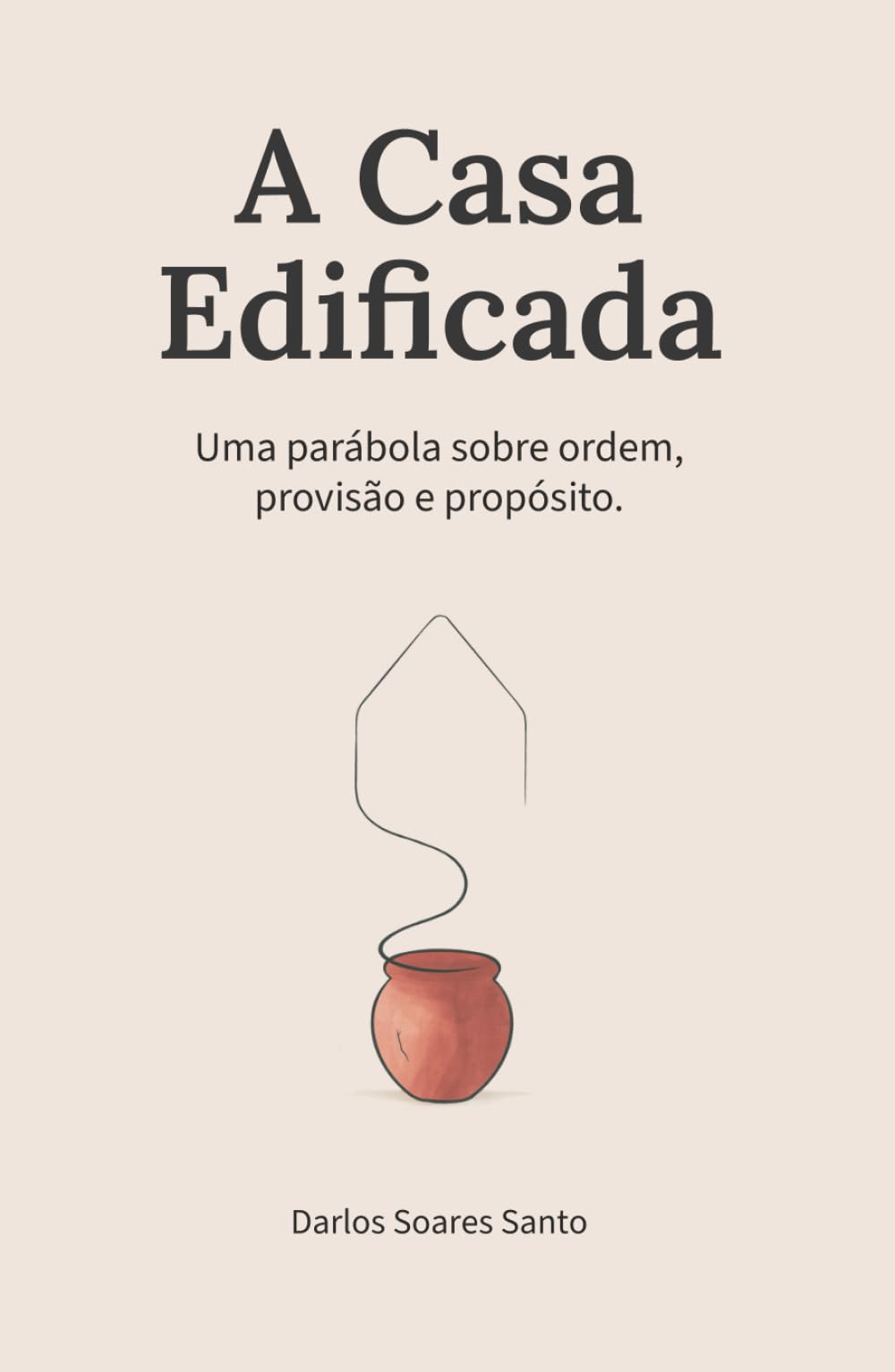 A Casa Edificada: Uma Parábola sobre Ordem, Provisão e Propósito