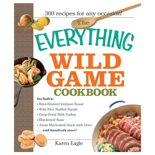 The Everything Wild Game Cookbook: From Fowl And Fish to Rabbit And Venison--300 Recipes for Home-cooked Meals (Everything® Series)