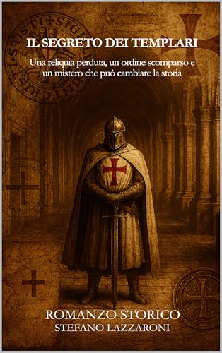 Il segreto dei Templari: Una reliquia perduta, un ordine scomparso e un mistero che può cambiare la storia