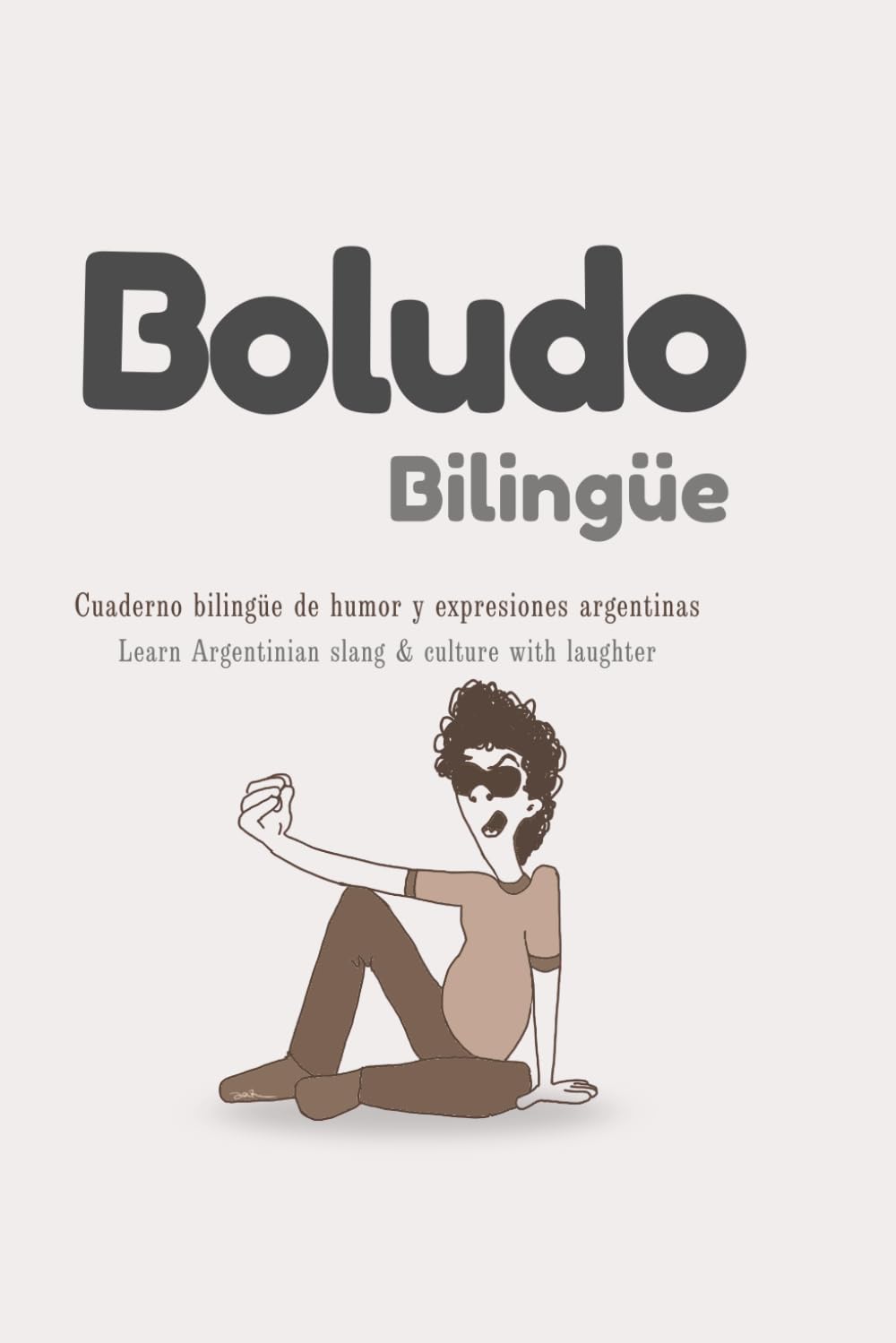 BOLUDO BILINGÜE: Cuaderno bilingüe de humor y expresiones argentinas - Learn Argentinian slang & culture with laughter