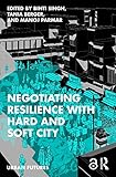 Negotiating Resilience with Hard and Soft City (Urban Futures)