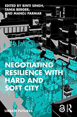 Negotiating Resilience with Hard and Soft City (Urban Futures)