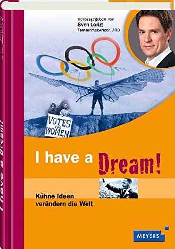 I have a dream: Kühne Ideen verändern die Welt (Meyers Kindersachbuch) I have a dream: Kühne Ideen verändern die Welt (Meyers Kindersachbuch)
