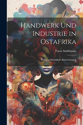 Handwerk und Industrie in Ostafrika; kulturgeschichtliche Betrachtungen (German Edition)