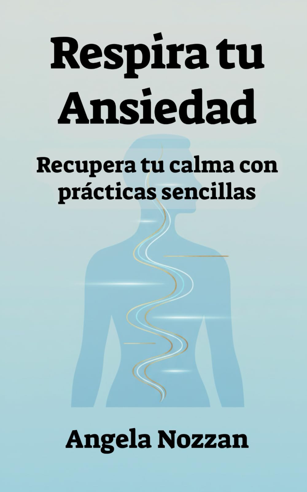 Respira tu Ansiedad: Recupera tu calma con prácticas sencillas
