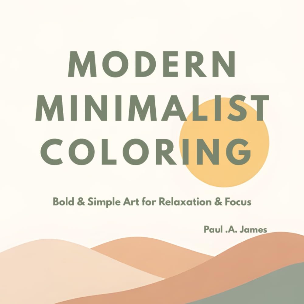 MODERN MINIMALIST COLORING: BOLD AND SIMPLE ART FOR RELAXATION AND FOCUS