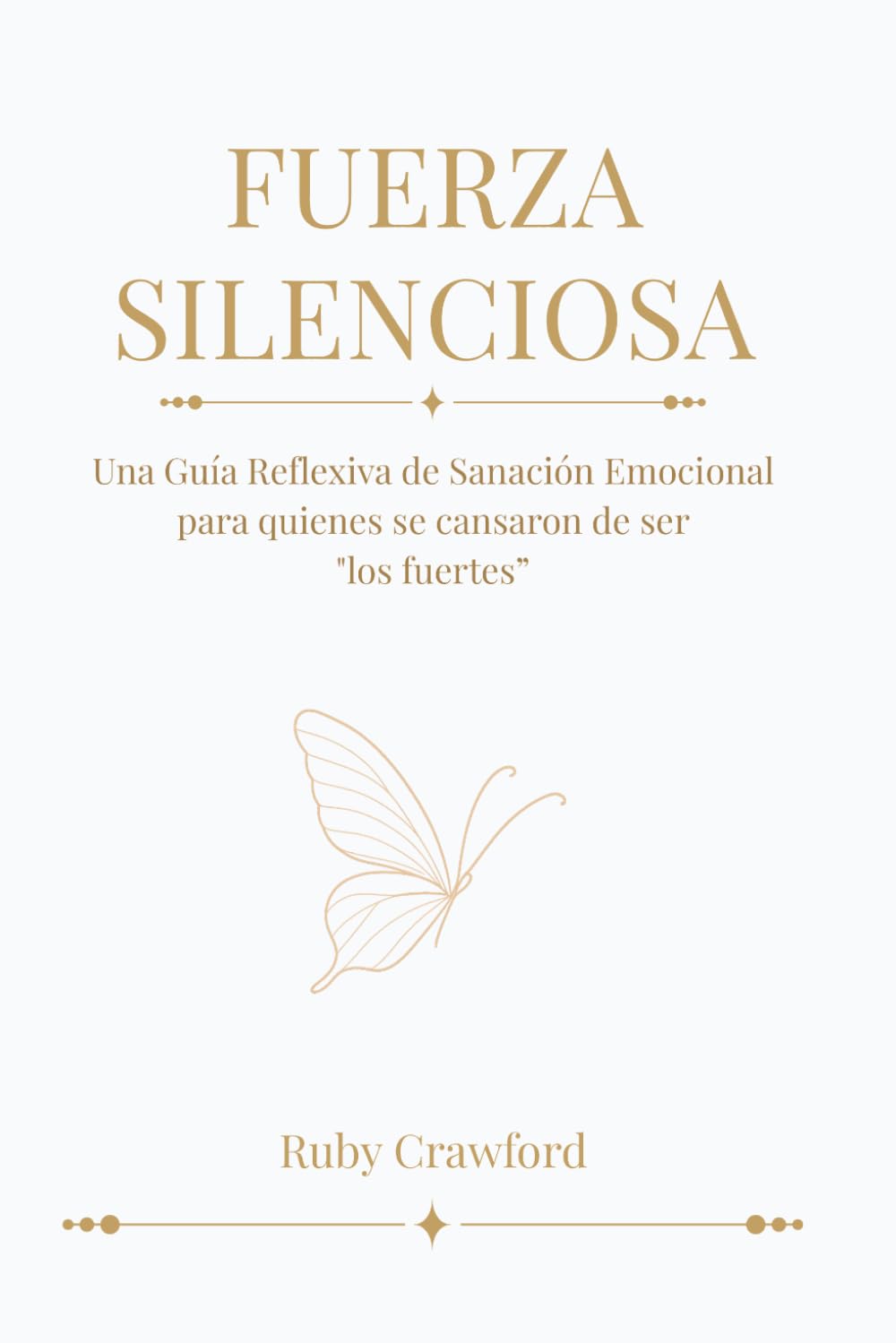 Fuerza Silenciosa: Una guía reflexiva de sanación emocional para quienes se cansaron de ser los fuertes