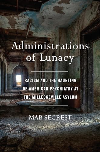 Administrations of Lunacy: Racism and the Haunting of American Psychiatry at the Milledgeville Asylum