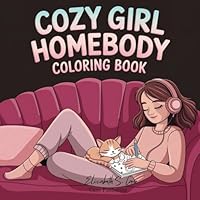 Cozy Girl Homebody: Coloring Book for Adults and Teens Cozy Daily Activities for Relaxation B0F5QFMJXC Book Cover