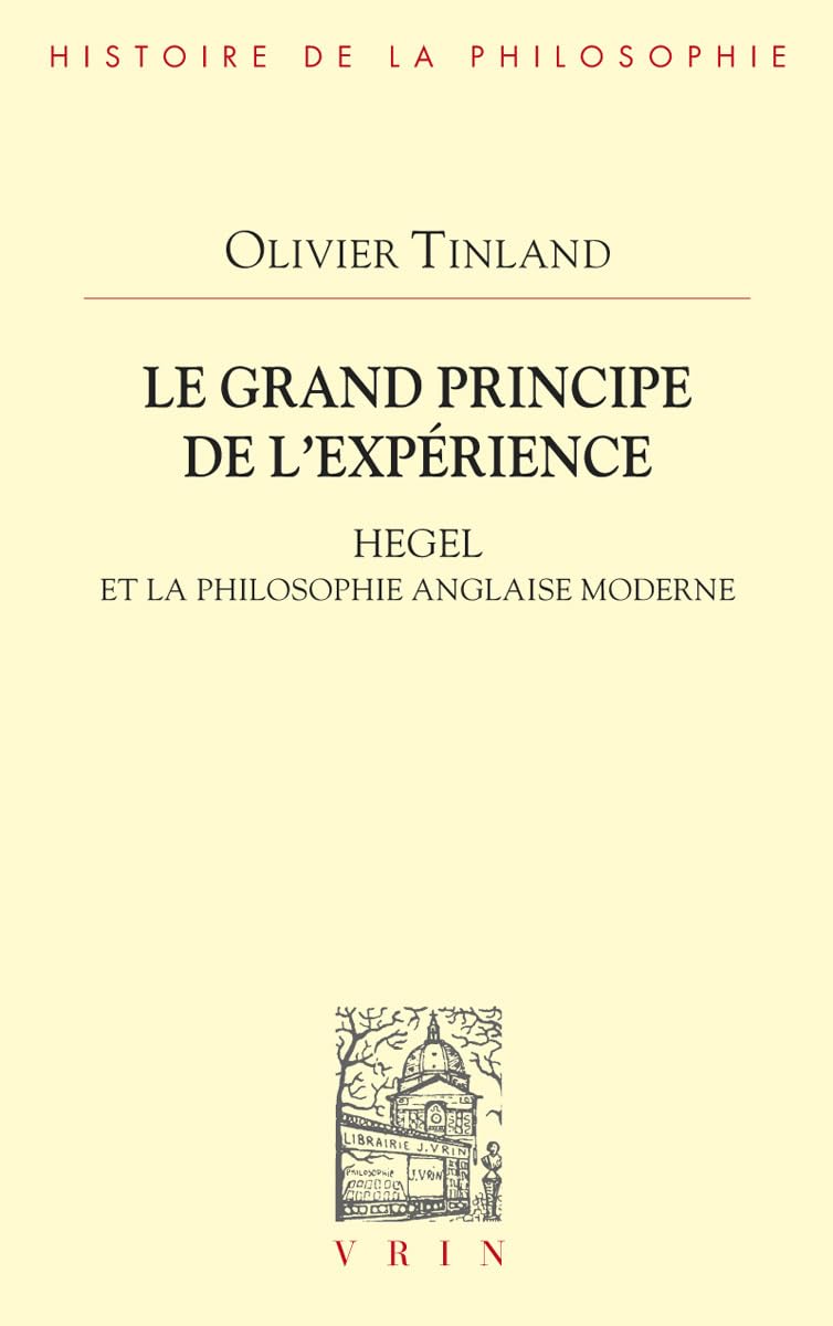 Grand Principe de l'Experience: Hegel Et La Philosophie Anglaise Moderne (Bibliotheque D'histoire De La Philosophie)