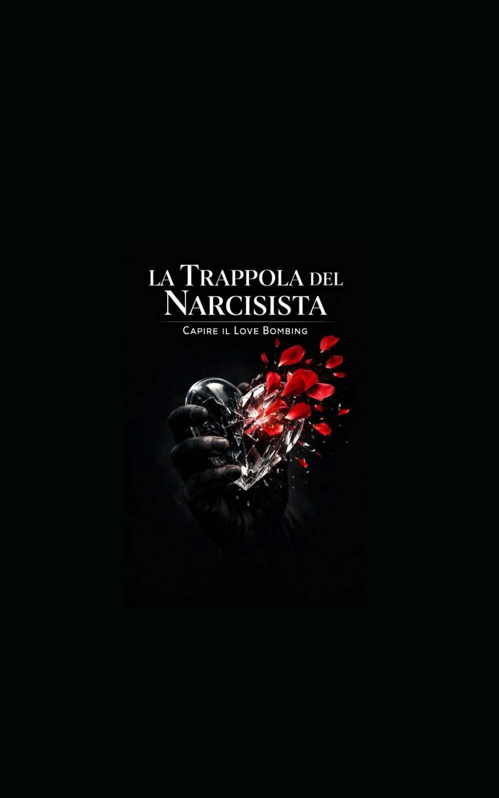 La Trappola del Narcisista:: Capire il Love Bombing