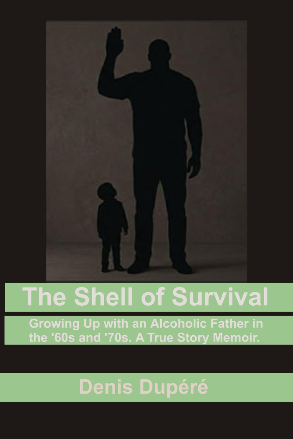 The Shell of Survival: Growing Up with an Alcoholic Father in the '60s and '70s. A True Story Memoir.