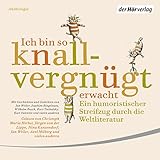 Ich bin so knallvergnügt erwacht: Ein humoristischer Streifzug durch die Weltliteratur Ich bin so knallvergnügt erwacht: Ein humoristischer Streifzug durch die Weltliteratur