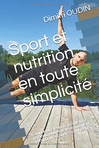 Sport et nutrition en toute simplicité: Comprendre les principes de base de la nutrition et de l'entrainement sportif pour atteindre ses objectifs