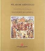 Pilar De Aristegui.Fichas Historicas De La Exposicion Hacedores De America