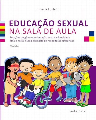 Educação sexual na sala de aula - Relações de gênero, orientação sexual e igualdade étnico-racial numa proposta de respeito às diferenças