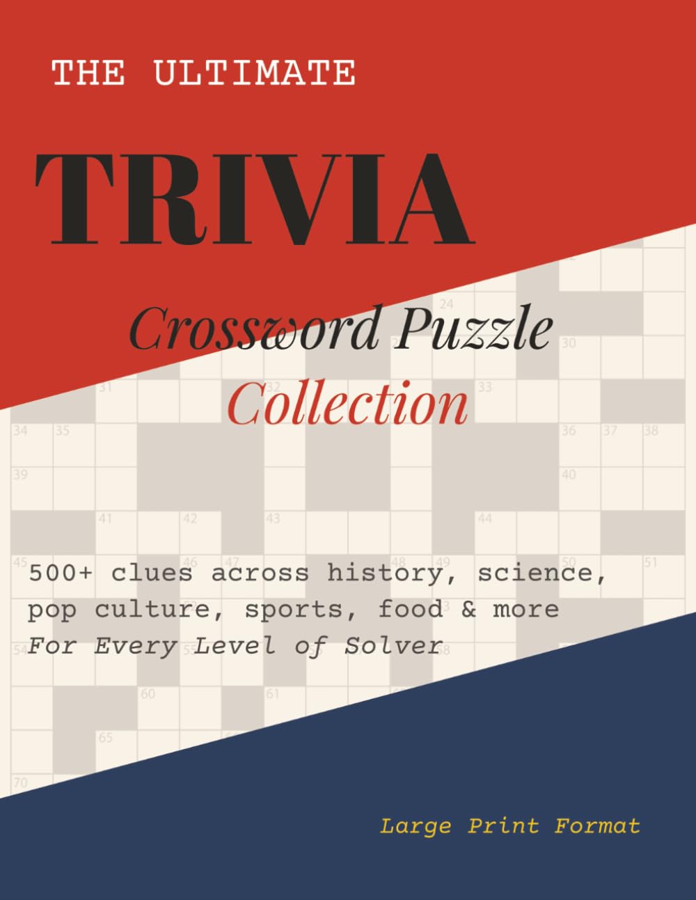 The Ultimate Trivia Crossword Puzzle Collection: 500+ Clues across history, science, pop culture, sports, food & more | For every level of solver | Large print format | Solutions included