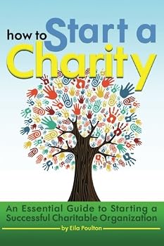 Paperback How to Start a Charity: An Essential Guide to Starting a Successful Charitable Organization Book