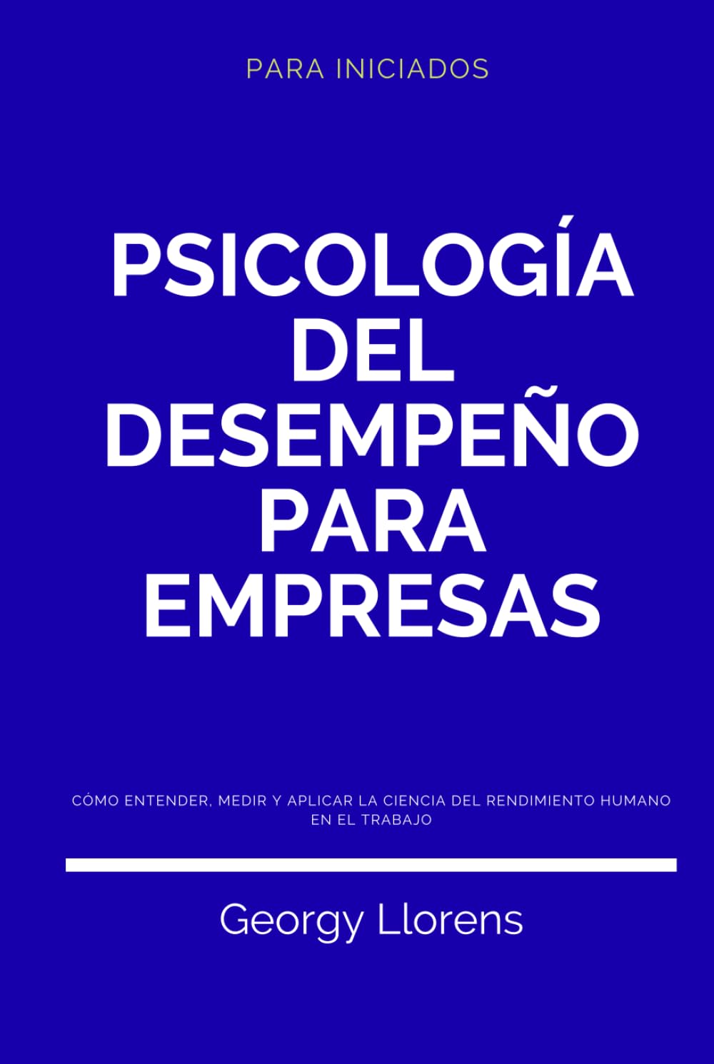 Psicología del Desempeño para Empresas: Cómo entender, medir y aplicar la ciencia del rendimiento humano en el trabajo. (PARA INICIADOS)