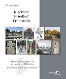 Kirchhof Friedhof Friedwald: Das Leben mit dem Tod im Landkreis Miltenberg