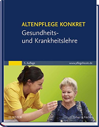 Altenpflege konkret Gesundheits- und Krankheitslehre Altenpflege konkret Gesundheits- und Krankheitslehre