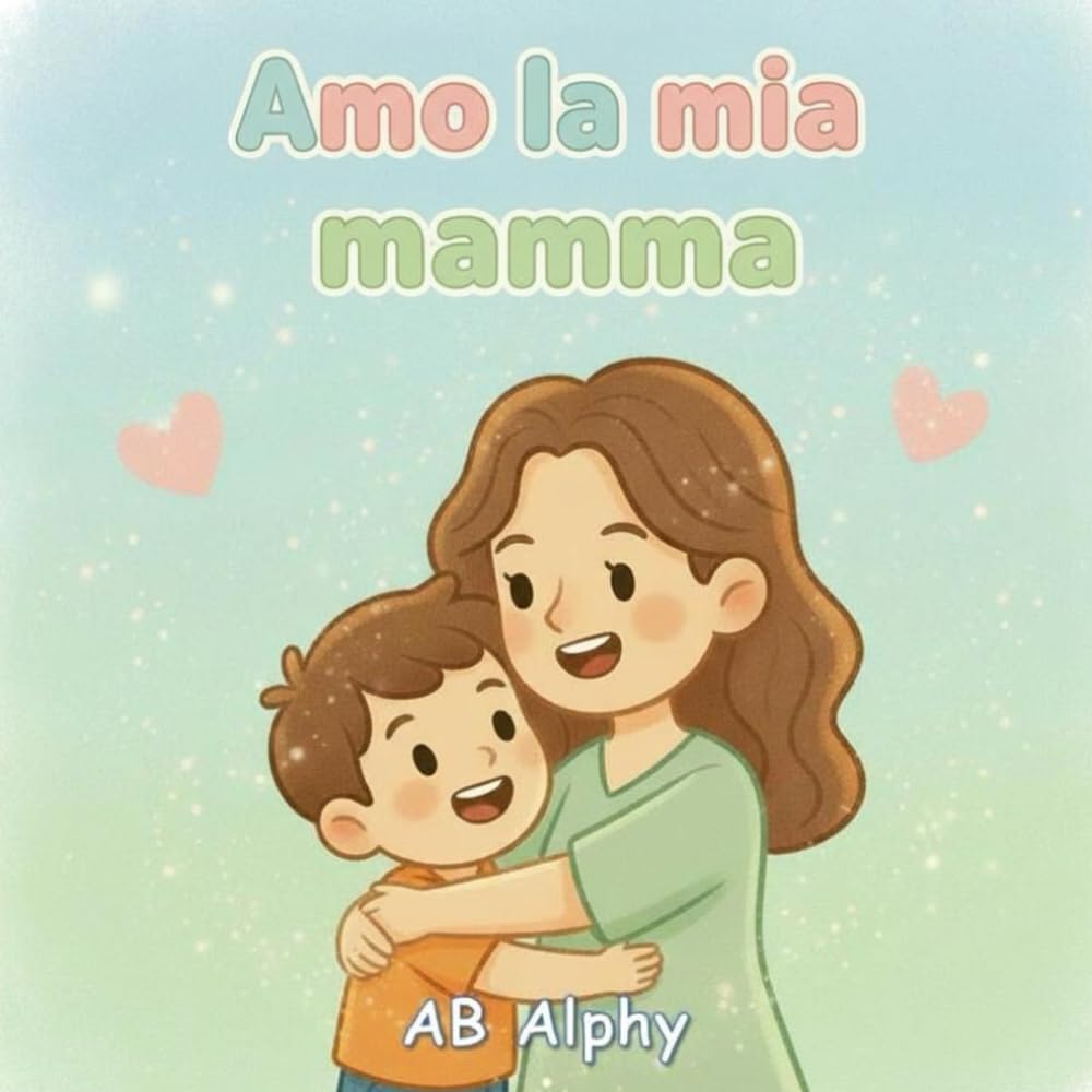 Amo la mia mamma: Un libro semplice sull’amore di una mamma