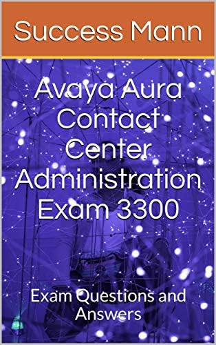 Avaya Aura Contact Center Administration Exam 3300: Exam Questions and Answers