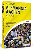 oberhausen stadion veranstaltungen  111 Gründe, Alemannia Aachen zu lieben: Eine Liebeserklärung an den großartigsten Fußballverein der Welt