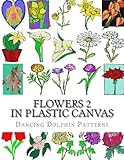Flowers 2: in Plastic Canvas (Flowers in Plastic Canvas) (Volume 2)