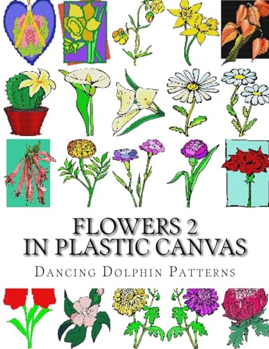 Flowers 2: in Plastic Canvas (Flowers in Plastic Canvas) (Volume 2)