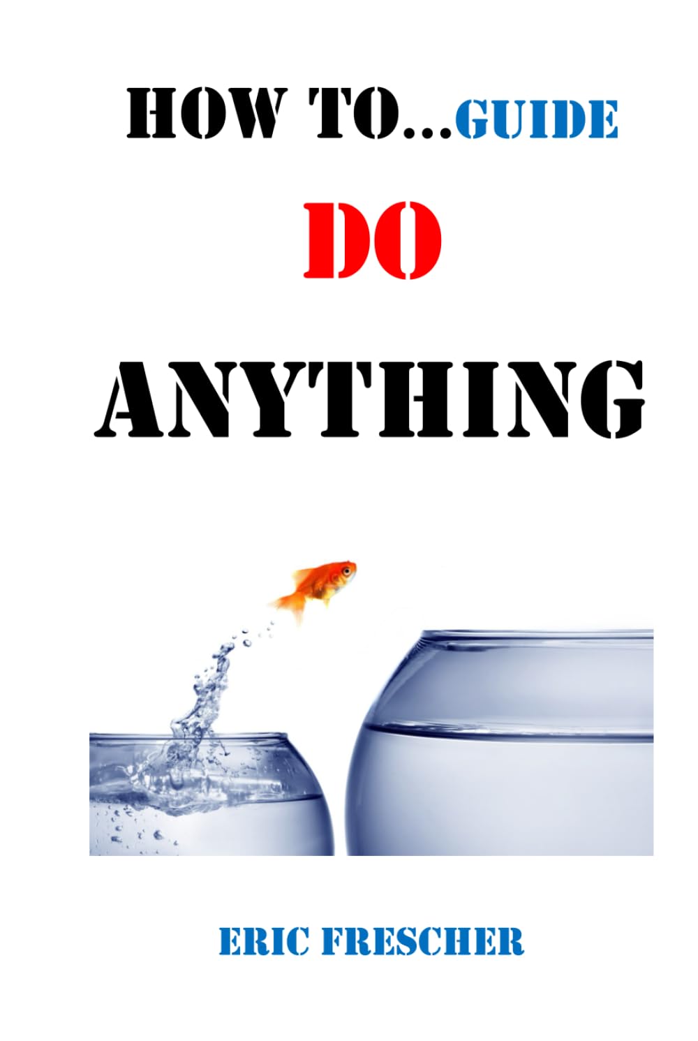 How To Do Anything ("How To"...Guides)