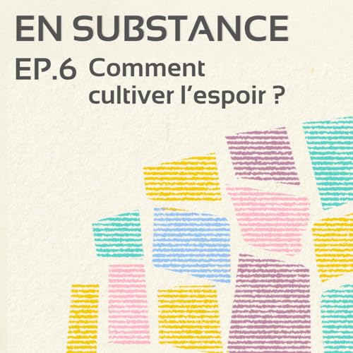 EP. 6 : Comment cultiver l'espoir ? cover art