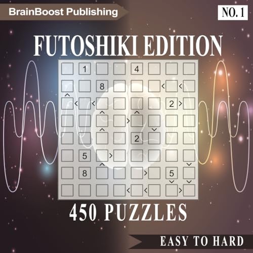Futoshiki Puzzle Challenge Book: Volume 1: 450 Brain-Boosting Puzzles to Sharpen Your Mind