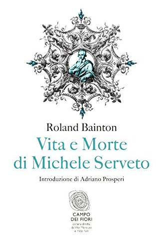 Vita e morte di Michele Serveto (Campo dei fiori Vol. 8) Vita e morte di Michele Serveto (Campo dei fiori Vol. 8)