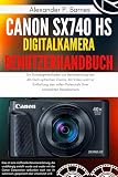 Canon SX740 HS Digitalkamera Benutzerhandbuch: Ein Einsteigerleitfaden zur Beherrschung des 40-fach optischen Zooms, 4K-Video und zur Entfaltung des vollen Potenzials Ihrer kompakten Reisekamera