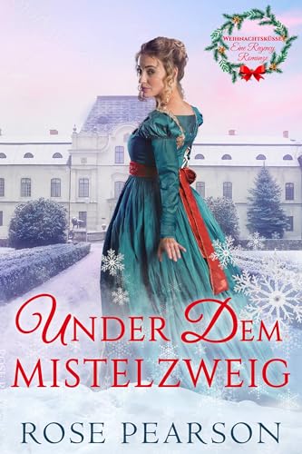Unter dem Mistelzweig: Eine Regency Romanze (Weihnachtsküsse 1)