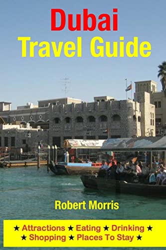 Dubai Travel Guide: Attractions, Eating, Drinking, Shopping & Places To Stay