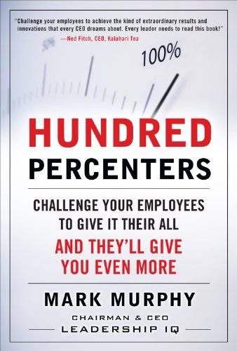 Cover of Hundred Percenters: Challenge Your Employees to Give It Their All, and They'll Give You Even More
