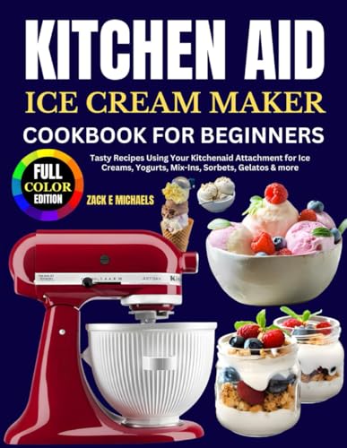 Kitchen Aid Ice Cream Maker Cookbook for Beginners: Tasty Recipes