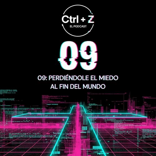 09: Perdi&eacute;ndole el miedo al FIN DEL MUNDO.