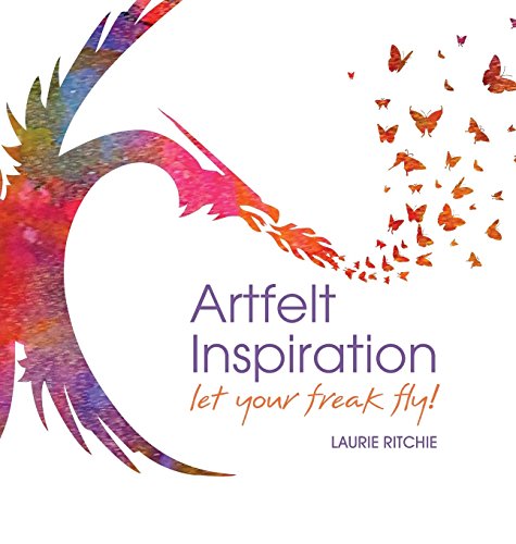 Artfelt Inspiration: Let Your Freak Fly!