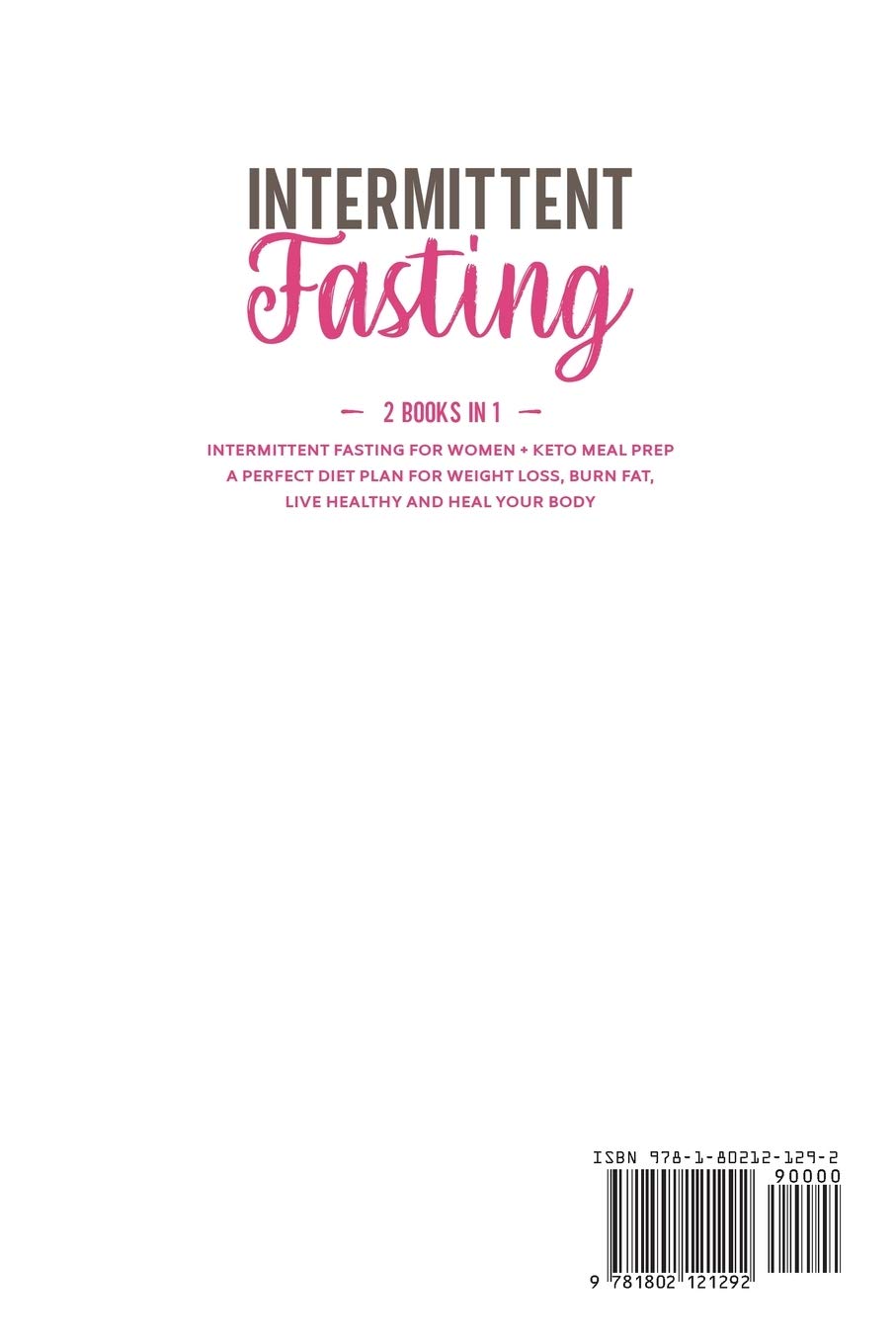 Intermittent Fasting: 2 Books in 1: Intermittent Fasting for Women + Keto Meal Prep. A Perfect Diet Plan for Weight Loss, Burn Fat, Live Healthy and Heal Your Body