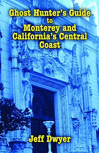 Ghost Hunter's Guide to Monterey and California's Central Coast